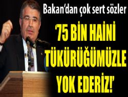 '75 milyonun birer tükürüğü hainleri yok etmeye yeter!'' 