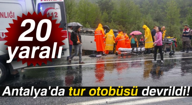 Antalya'da tur otobüsü devrildi: 20 yaralı