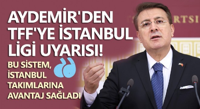 Aydemir'den TFF'ye İstanbul Ligi uyarısı...