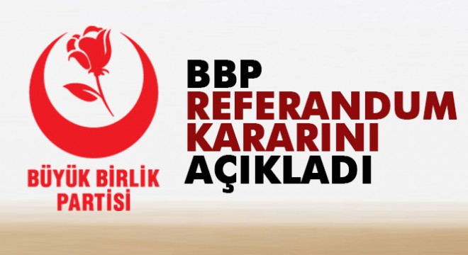 BBP referandumda 'evet' oyu vereceklerini açıkladı