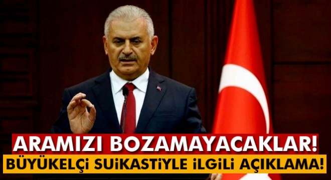 Başbakan Binali Yıldırım'dan Rus Büyükelçi suikastiyle ilgili açıklama
