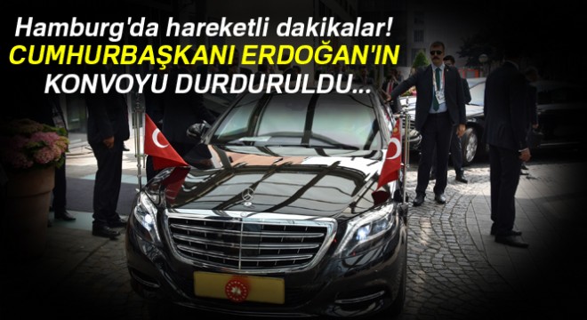 Erdoğan'ın konvoyu Hamburg'da 10 dakika bekletildi