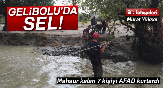 Gelibolu'da sel! 7 kişi AFAD tarafından kurtarıldı