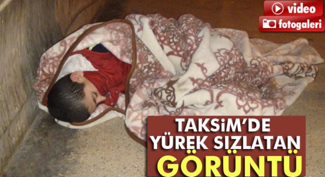 İstanbul Taksim'de battaniye sarılı uyuyan çocuk yürekleri sızlattı