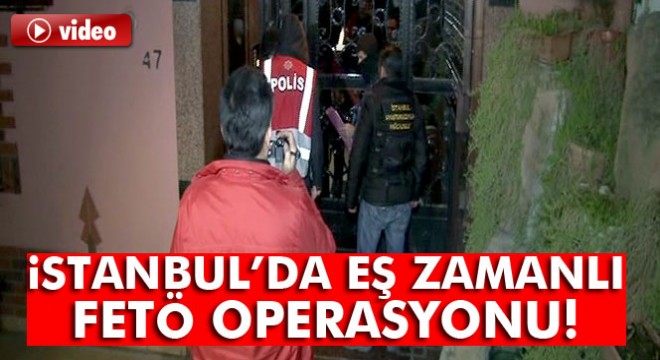 İstanbul'da FETÖ Operasyonu