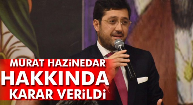 Murat Hazinedar hakkında karar verildi