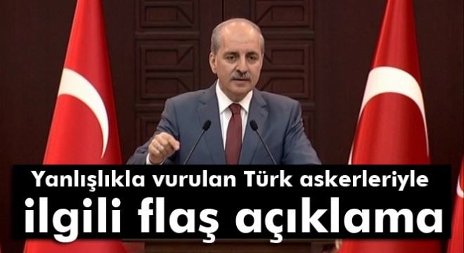 Numan Kurtulmuş'tan Rus uçağının yanlışlıkla Türk askerlerini vurmasıyla ilgili açıklama