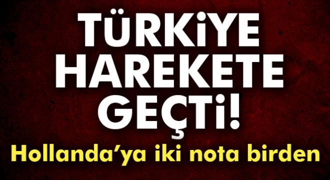 Son dakika! Türkiye'den Hollanda'ya iki nota birden