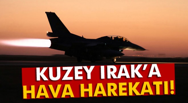 TSK'dan Irak'ın kuzeyine hava harekatı